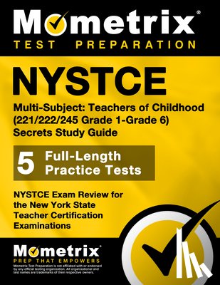 Mometrix New York Teacher Certification - NYSTCE Multi-Subject: Teachers of Childhood (221/222/245 Grade 1-Grade 6) Secrets Study Guide: NYSTCE Test Review for the New York State Teacher Certi