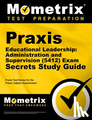 Mometrix Teacher Certification Test Team - PRAXIS Educational Leadership: Administration and Supervision (5412) Exam Secrets Study Guide: PRAXIS Test Review for the PRAXIS Subject Assessments