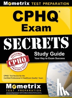 Cphq Exam Secrets Test Prep - Cphq Exam Secrets Study Guide: Cphq Test Review for the Certified Professional in Healthcare Quality Exam