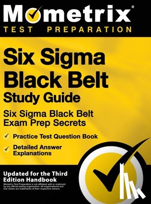 Mometrix Test Preparation - Six SIGMA Black Belt Study Guide - Six SIGMA Black Belt Exam Prep Secrets, Practice Test Question Book, Detailed Answer Explanations: [updated for the