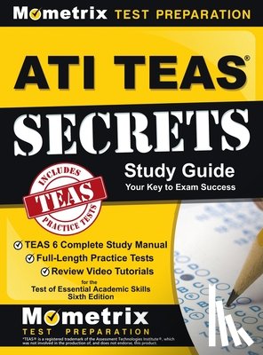 Teas Exam Secrets Test Prep - ATI TEAS Secrets Study Guide: TEAS 6 Complete Study Manual, Full-Length Practice Tests, Review Video Tutorials for the Test of Essential Academic Sk