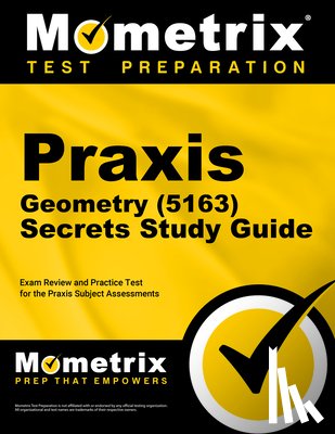 Mometrix - PRAXIS Geometry (5163) Secrets Study Guide: Exam Review and Practice Test for the PRAXIS Subject Assessments