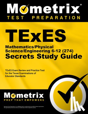 Mometrix - TExES Mathematics/Physical Science/Engineering 6-12 (274) Secrets Study Guide: TExES Exam Review and Practice Test for the Texas Examinations of Educa