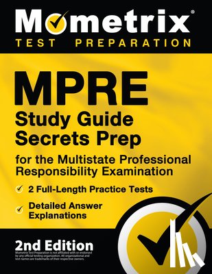 Bowling, Matthew - MPRE Study Guide Secrets Prep for the Multistate Professional Responsibility Examination, 2 Full-Length Practice Tests, Detailed Answer Explanations: