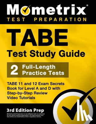 Bowling, Matthew - TABE Test Study Guide - TABE 11 and 12 Secrets Book for Level A and D, 2 Full-Length Practice Exams, Step-by-Step Review Video Tutorials: [3rd Edition