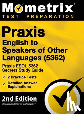 Mometrix Teacher Certification Test - Praxis English to Speakers of Other Languages (5362) - Praxis ESOL 5362 Secrets Study Guide, 2 Practice Tests, Detailed Answer Explanations: [2nd Edit
