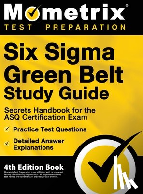 Bowling, Matthew - Six Sigma Green Belt Study Guide - Secrets Handbook for the