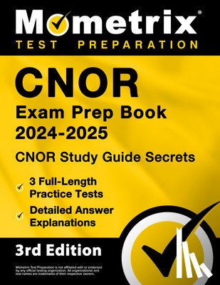 Matthew Bowling - Cnor Exam Prep Book 2024-2025 - Cnor Study Guide Secrets, 3 Full-Length Practice Tests, Detailed Answer Explanations: [3rd Edition]