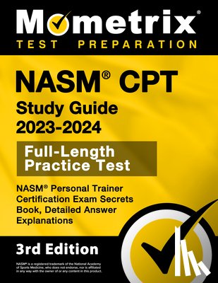 Bowling, Matthew - NASM CPT Study Guide 2023-2024 - NASM Personal Trainer Certification Exam Secrets Book, Full-Length Practice Test, Detailed Answer Explanations: [3rd