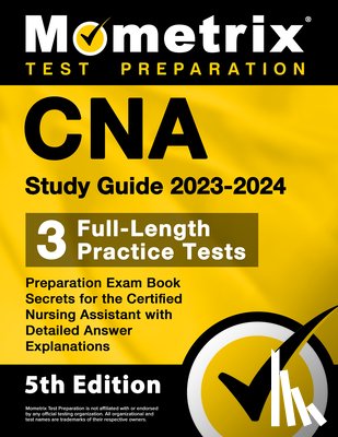 Bowling, Matthew - CNA Study Guide 2023-2024 - 3 Full-Length Practice Tests, Preparation Exam Book Secrets for the Certified Nursing Assistant with Detailed Answer Expla