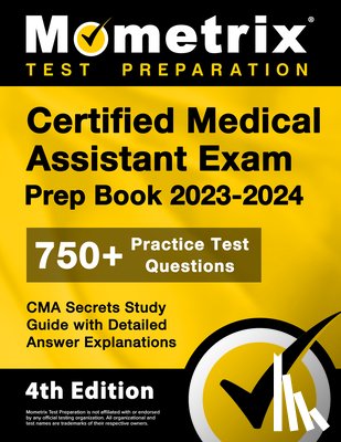Bowling, Matthew - Certified Medical Assistant Exam Prep Book 2023-2024 - 750+ Practice Test Questions, CMA Secrets Study Guide with Detailed Answer Explanations: [4th E