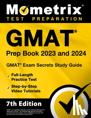 Bowling, Matthew - GMAT Prep Book 2023 and 2024 - GMAT Exam Secrets Study Guide, Full-Length Practice Test, Step-By-Step Video Tutorials: [7th Edition]