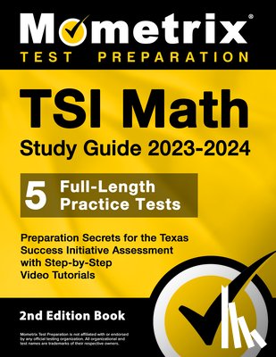 Matthew Bowling - TSI Math Study Guide 2023-2024 - 5 Full-Length Practice Tests, Preparation Secrets for the Texas Success Initiative Assessment with Step-By-Step Video
