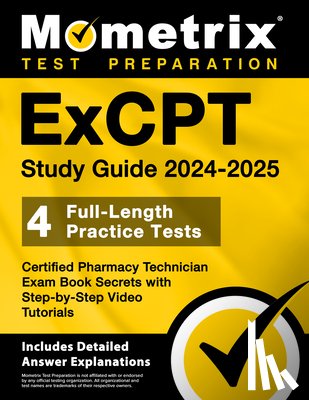 Bowling, Matthew - ExCPT Study Guide 2024-2025 - 4 Full-Length Practice Tests, Certified Pharmacy Technician Exam Book Secrets with Step-by-Step Video Tutorials: [Includ