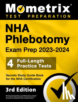 Bowling, Matthew - NHA Phlebotomy Exam Prep 2023-2024 - 4 Full-Length Practice Tests, Secrets Study Guide Book for the Nha Certification: [3rd Edition]