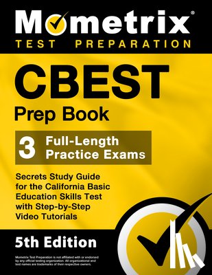 Matthew Bowling - CBEST Prep Book - 3 Full-Length Practice Exams, Secrets Study Guide for the California Basic Education Skills Test with Step-By-Step Video Tutorials: