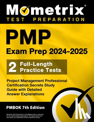 Matthew Bowling - Pmp Exam Prep 2024-2025 - 2 Full-Length Practice Tests, Project Management Professional Certification Secrets Study Guide with Detailed Answer Explana
