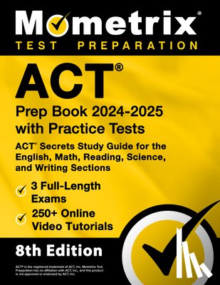 Bowling, Matthew - ACT Prep Book 2024-2025 with Practice Tests - 3 Full-Length Exams, 250+ Online Video Tutorials, ACT Secrets Study Guide for the English, Math, Reading
