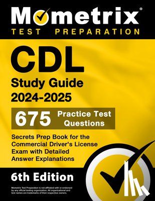 Matthew Bowling - CDL Study Guide 2024-2025 - 675 Practice Test Questions, Secrets Prep Book for the Commercial Driver's License Exam with Detailed Answer Explanations: