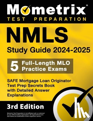 Matthew Bowling - Nmls Study Guide 2024-2025 - 5 Full-Length Mlo Practice Exams, Safe Mortgage Loan Originator Test Prep Secrets Book with Detailed Answer Explanations: