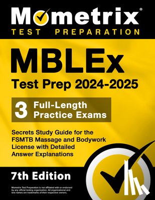 Matthew Bowling - Mblex Test Prep 2024-2025 - 3 Full-Length Practice Exams, Secrets Study Guide for the Fsmtb Massage and Bodywork License with Detailed Answer Explanat