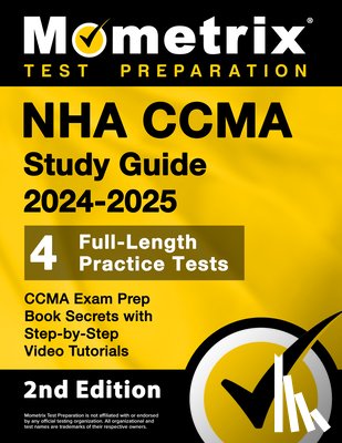 Bowling, Matthew - NHA CCMA Study Guide 2024-2025 - 4 Full-Length Practice Tests, CCMA Exam Prep Book Secrets with Step-by-Step Video Tutorials: [2nd Edition]