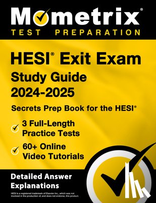 Bowling, Matthew - HESI Exit Exam Study Guide 2024-2025 - 3 Full-Length Practice Tests, 60+ Online Video Tutorials, Secrets Prep Book for the HESI: [Detailed Answer Expl