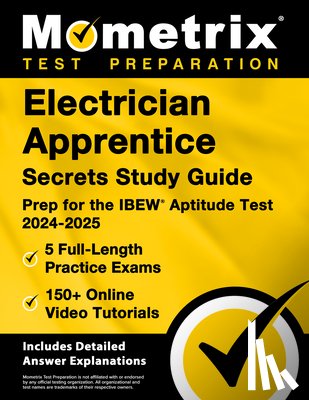 Bowling, Matthew - Electrician Apprentice Secrets Study Guide - 5 Full-Length Practice Exams, 150+ Online Video Tutorials, Prep for the IBEW Aptitude Test 2024-2025: [In