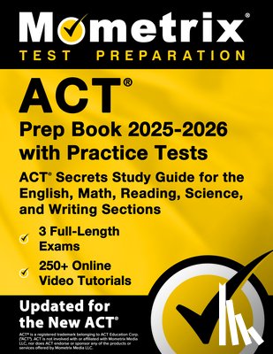 Bowling, Matthew - ACT Prep Book 2025-2026 with Practice Tests - 3 Full-Length Exams, 250+ Online Video Tutorials, ACT Secrets Study Guide for the English, Math, Reading