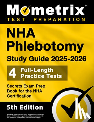 Bowling, Matthew - NHA Phlebotomy Study Guide 2025-2026 - 4 Full-Length Practice Tests, Secrets Exam Prep Book for the NHA Certification: [5th Edition]