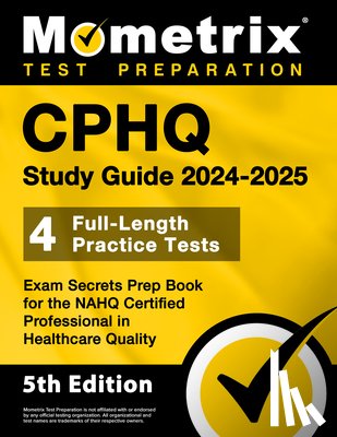 Matthew Bowling - Cphq Study Guide 2025-2026 - 4 Full-Length Practice Tests, Exam Secrets Prep Book for the Nahq Certified Professional in Healthcare Quality: [5th Edit