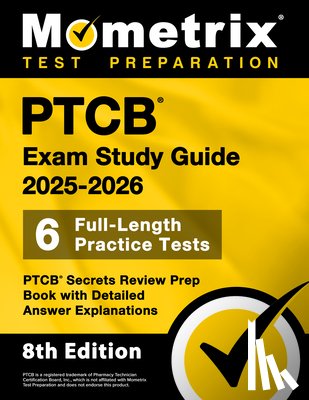 Bowling, Matthew - Ptcb Exam Study Guide 2025-2026 - 6 Full-Length Practice Tests, Ptcb Secrets Review Prep Book with Detailed Answer Explanations: [8th Edition]