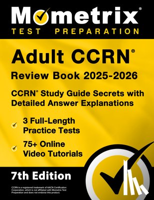 Bowling, Matthew - Adult Ccrn Review Book 2025-2026 - 3 Full-Length Practice Tests, 75+ Online Video Tutorials, Ccrn Study Guide Secrets with Detailed Answer Explanation
