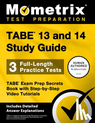  - Tabe 13 and 14 Study Guide - 3 Full-Length Practice Tests, Tabe Exam Prep Secrets Book with Step-By-Step Video Tutorials