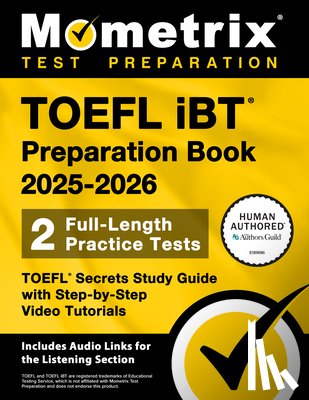 Bowling, Matthew - TOEFL IBT Preparation Book 2025-2026 - 2 Full-Length Practice Tests, TOEFL Secrets Study Guide with Step-By-Step Video Tutorials: [Includes Audio Link