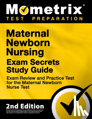 Mometrix - Maternal Newborn Nursing Exam Secrets Study Guide - Exam Review and Practice Test for the Maternal Newborn Nurse Test: [2nd Edition]