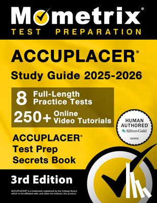 Bowling, Matthew - Accuplacer Study Guide 2025-2026 - 8 Full-Length Practice Tests, 250+ Online Video Tutorials, Accuplacer Test Prep Secrets Book: [3rd Edition]