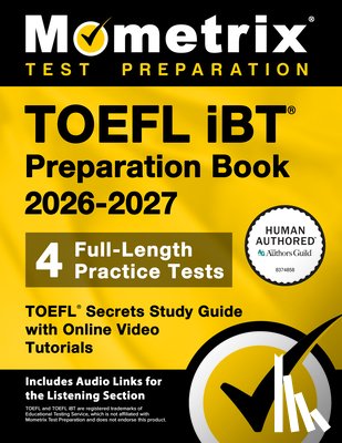 Bowling, Matthew - TOEFL IBT Preparation Book 2026-2027 - 4 Full-Length Practice Tests, TOEFL Secrets Study Guide with Online Video Tutorials: [Includes Audio Links for
