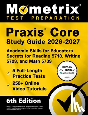Bowling, Matthew - PRAXIS Core Study Guide 2026-2027 - 5 Full-Length Practice Tests, 250+ Online Video Tutorials, Academic Skills for Educators Secrets for Reading 5713,