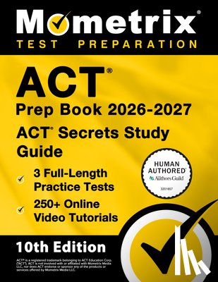 Bowling, Matthew - ACT Prep Book 2026-2027 - 3 Full Length Practice Tests, 250+ Online Video Tutorials, ACT Secrets Study Guide: [10th Edition]