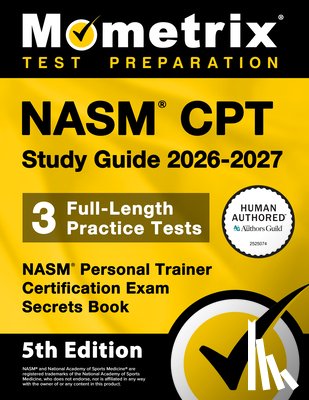 Bowling, Matthew - Nasm CPT Study Guide 2026-2027 - 3 Full-Length Practice Tests, Nasm Personal Trainer Certification Exam Secrets Book: [5th Edition]