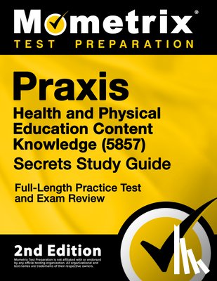 Matthew Bowling - PRAXIS Health and Physical Education Content Knowledge 5857 Secrets Study Guide - Full-Length Practice Test and Exam Review: [2nd Edition]