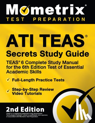 Mometrix Test Prep - Ati Teas Secrets Study Guide - Teas 6 Complete Study Manual, Full-Length Practice Tests, Review Video Tutorials for the 6th Edition Test of Essential