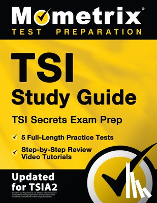 Matthew Bowling - Tsi Study Guide - Tsi Secrets Exam Prep, 5 Full-Length Practice Tests, Step-By-Step Review Video Tutorials: [Updated for Tsia2]