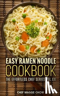 Maggie Chow, Chef - Easy Ramen Noodle Cookbook