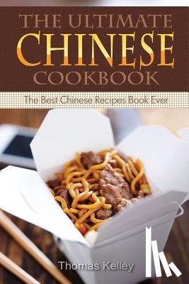 Kelley, Thomas - The Ultimate Chinese Cookbook: The Best Chinese Recipes Book Ever
