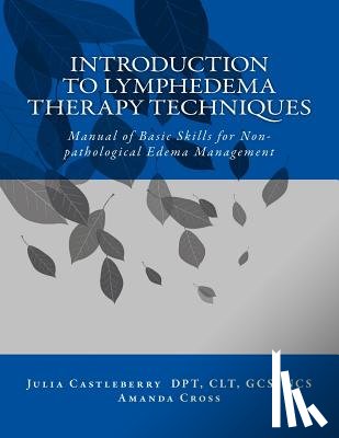 Cross, Amanda - Introduction to Lymphedema Therapy Techniques: Manual of Basic Skills for Non-pathological Edema Management