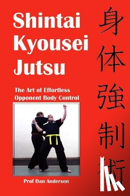 Anderson, Dan - Shintai Kyousei Jutsu: The Art of Effortless Opponent Body Control