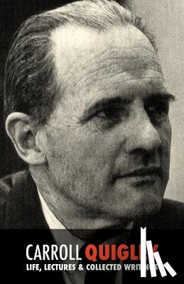 Hercouët, Léo - Carroll Quigley: Life, Lectures and Collected Writings