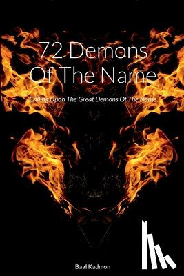 Kadmon, Baal - 72 Demons Of The Name: Calling Upon The Great Demons Of The Name